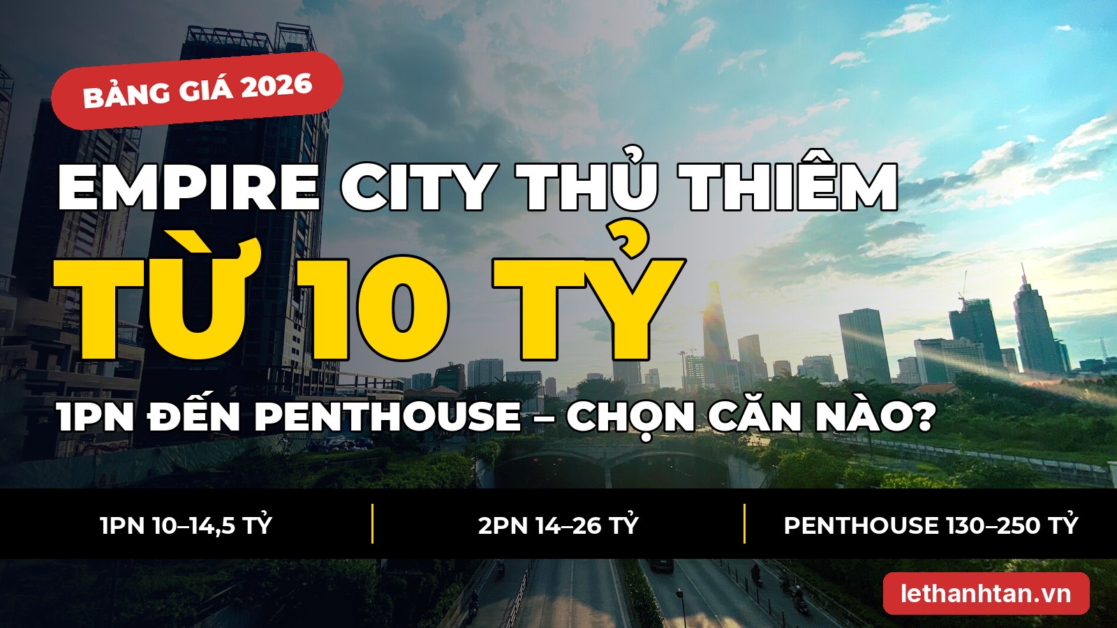 Bảng giá Empire City Thủ Thiêm 2026: từng loại căn từ 1PN đến penthouse, chọn căn nào?