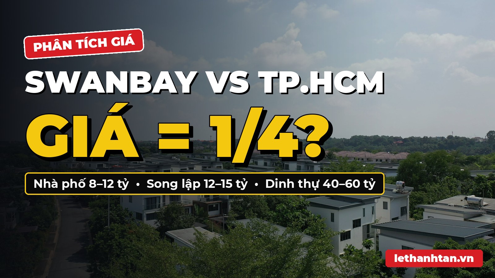 Giá Swanbay so với TP.HCM: Cùng diện tích, nhà phố rẻ gần một nửa, dinh thự chỉ khoảng 1/4