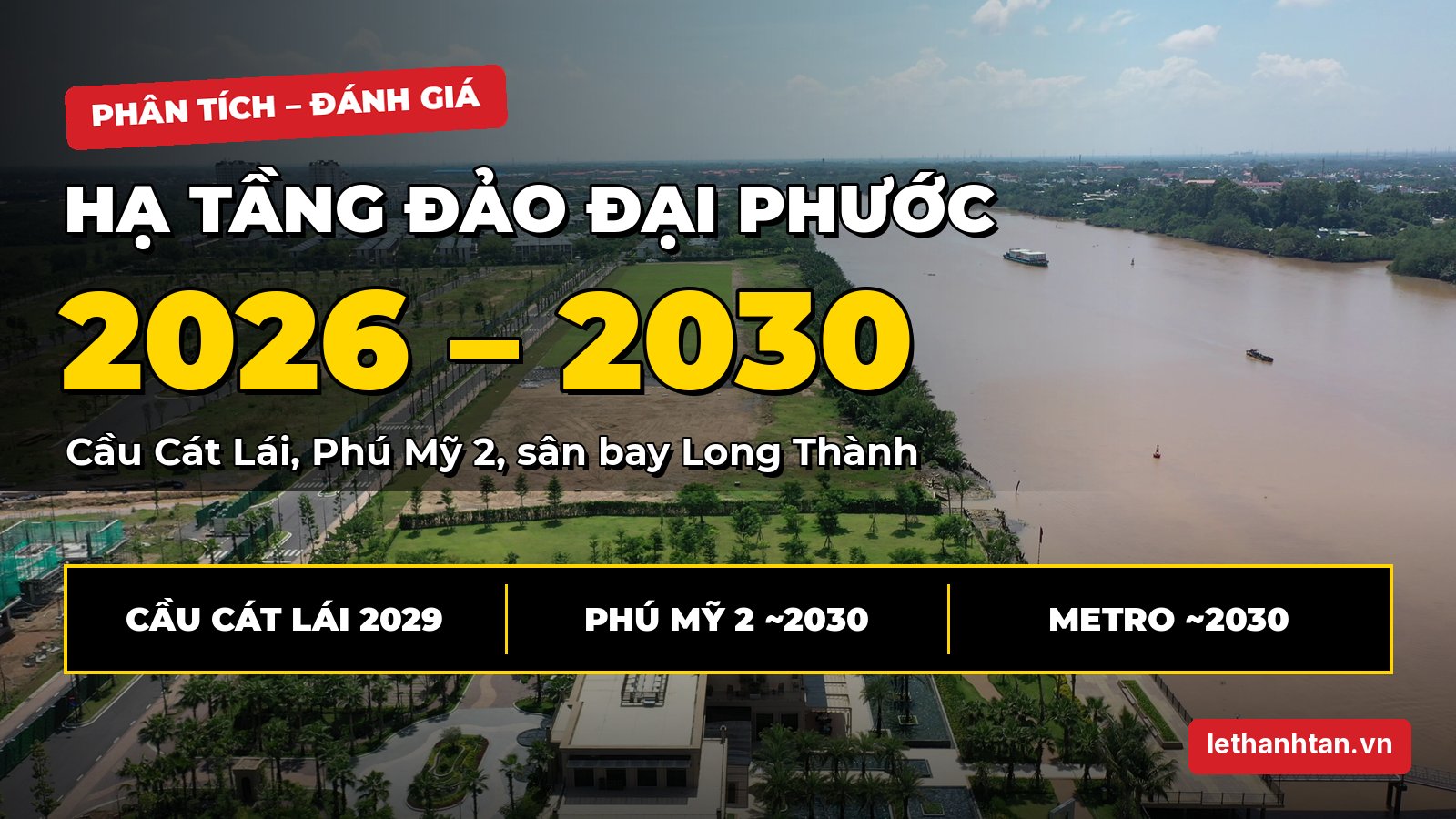 Hạ tầng đảo Đại Phước 2026–2030: cầu Cát Lái, Phú Mỹ 2, sân bay Long Thành và cú hích cho Elyse Island