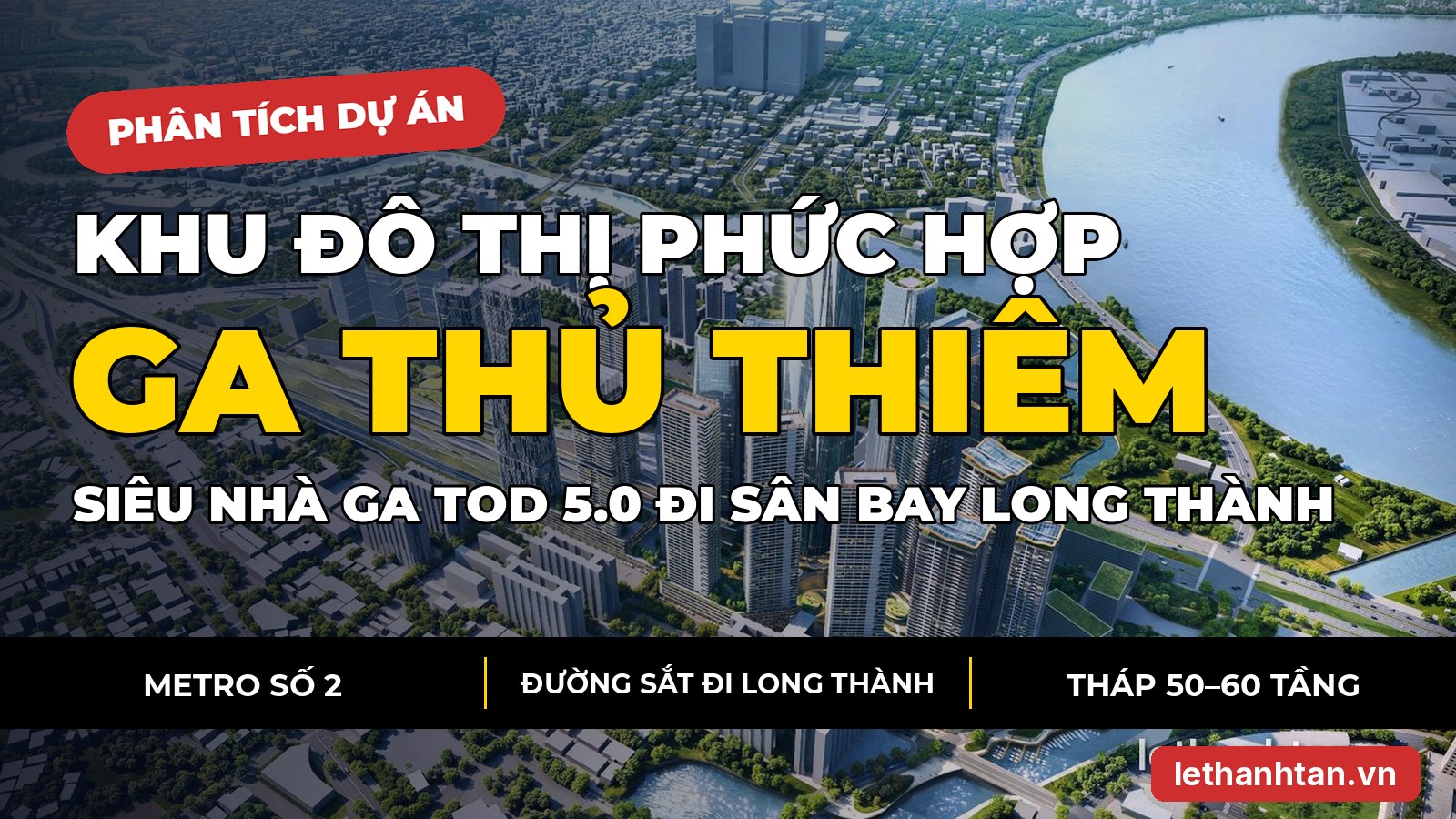 Khu đô thị phức hợp Ga Thủ Thiêm: “siêu nhà ga” TOD 5.0 đi sân bay Long Thành