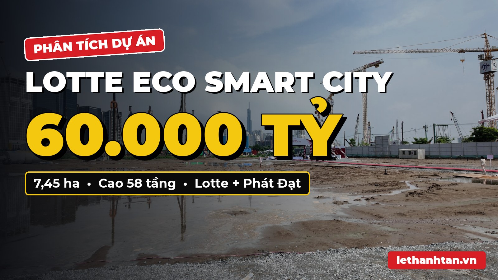 Lotte Eco Smart City Thủ Thiêm: Phân tích chuyên sâu tiềm năng đầu tư siêu dự án 60.000 tỷ của Lotte và Phát Đạt