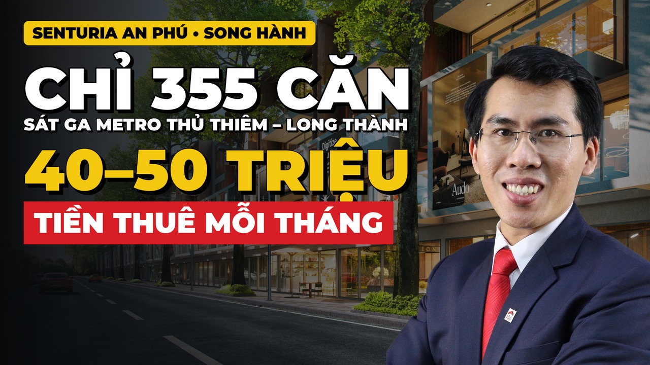 Senturia An Phú: Đánh giá chi tiết shophouse mặt tiền Song Hành – 355 căn, sát ga metro Thủ Thiêm – Long Thành