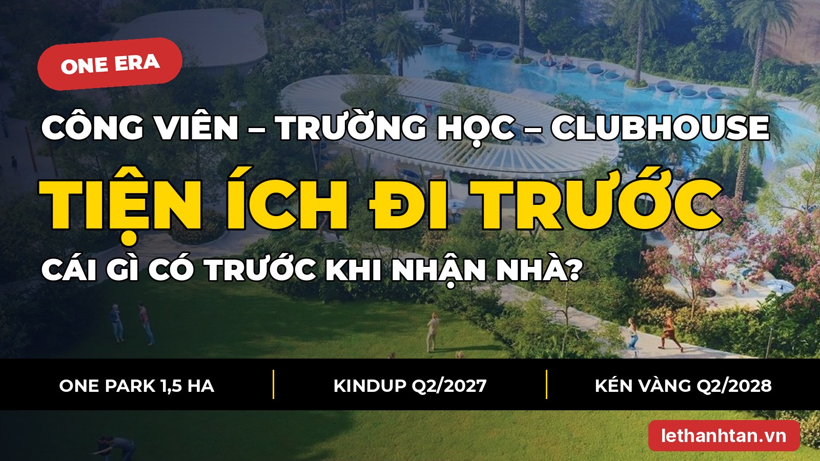 Tiện ích One Era: One Park, Era Park, trường quốc tế, clubhouse, cái gì có trước khi nhận nhà?