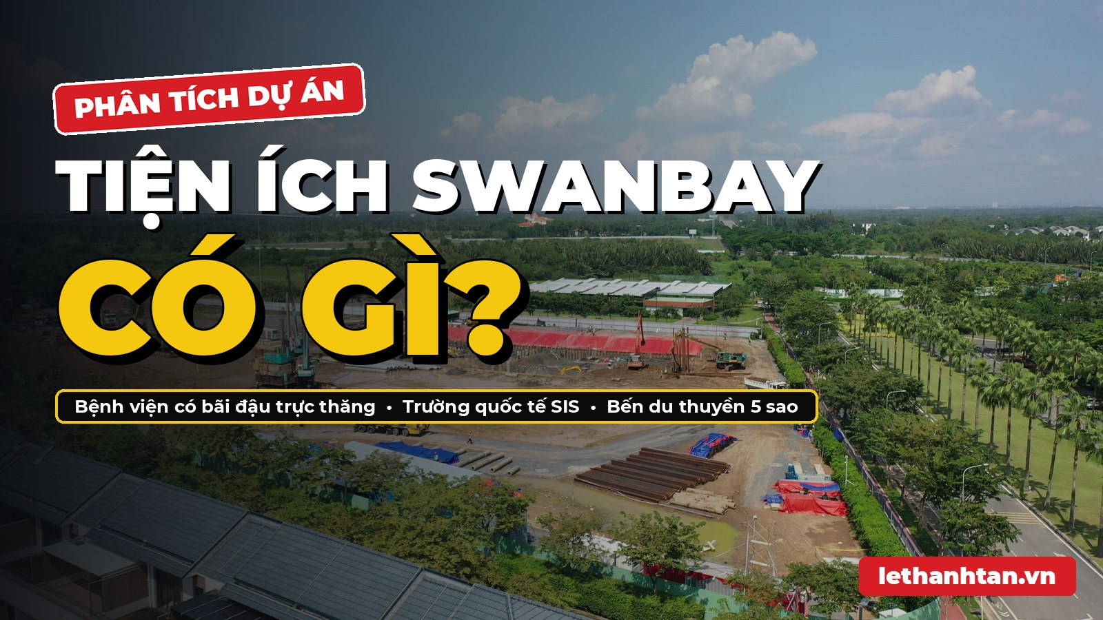 Tiện ích Swanbay có gì? Bệnh viện có bãi đậu trực thăng, trường quốc tế SIS, bến du thuyền chuẩn 5 sao