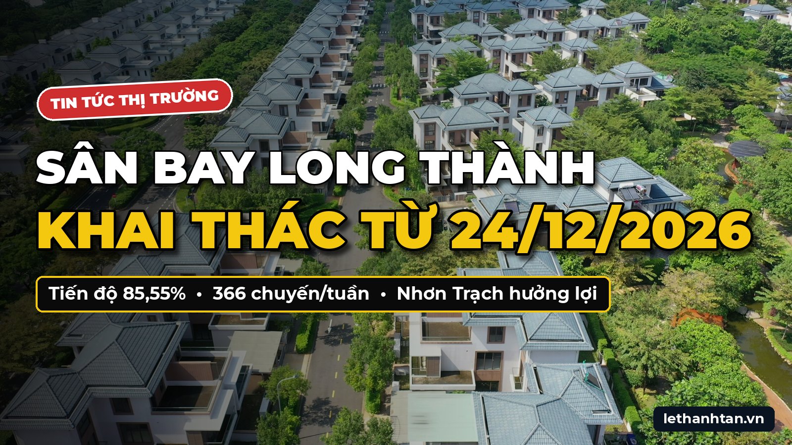 Sân Bay Long Thành Khai Thác Từ 24/12/2026: Tiến Độ Và Tác Động Tới Bất Động Sản Nhơn Trạch