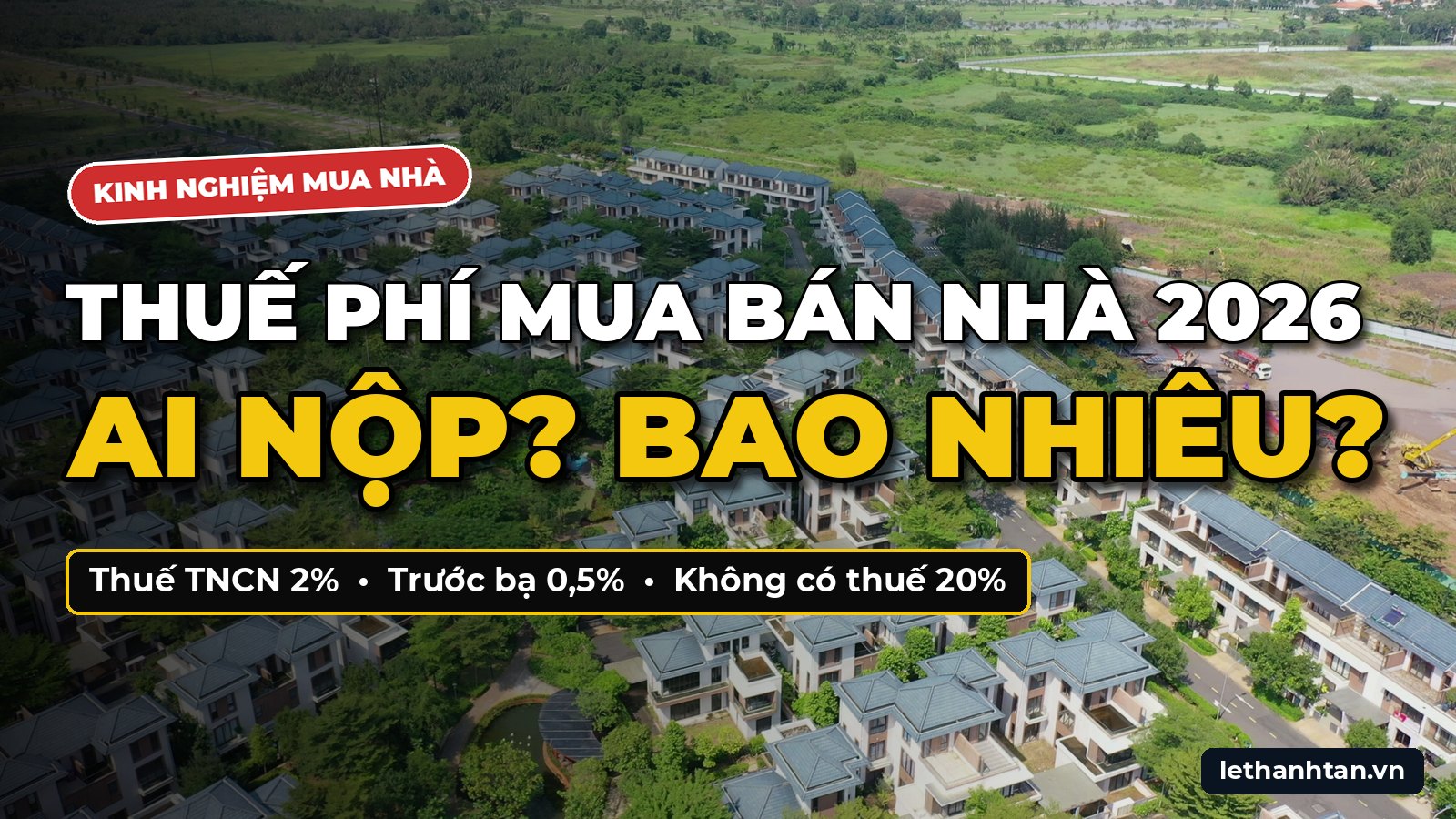 Thuế Phí Mua Bán Nhà Đất 2026: Ai Nộp, Nộp Bao Nhiêu?