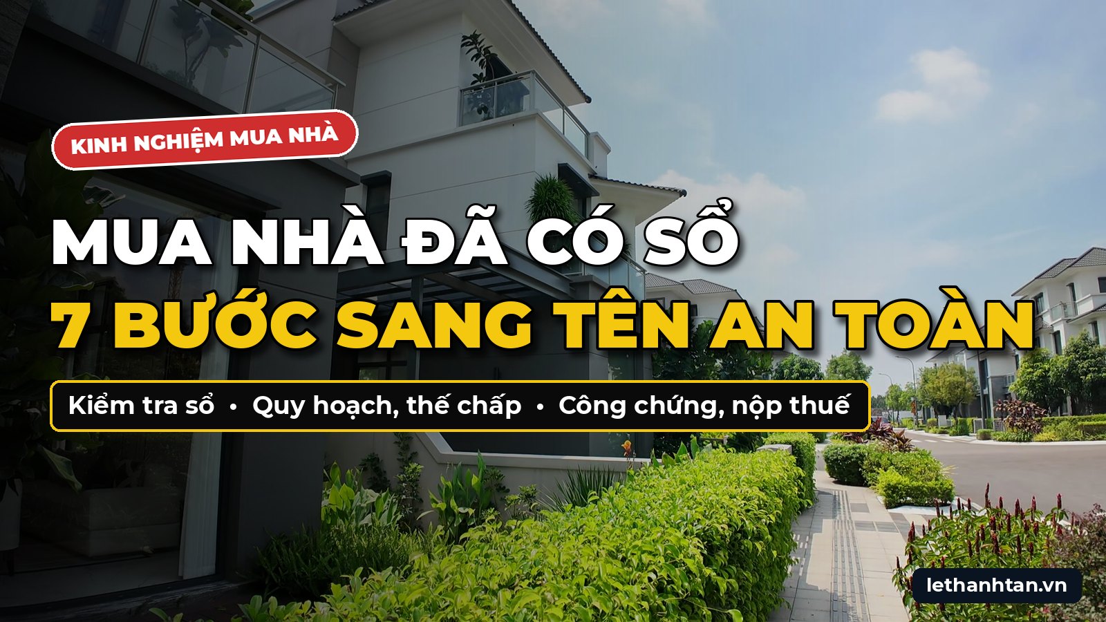 Kinh Nghiệm Mua Nhà Đã Có Sổ: 7 Bước Sang Tên An Toàn